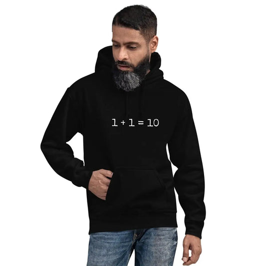 The 1 + 1 = 10 Hoodie (unisex).