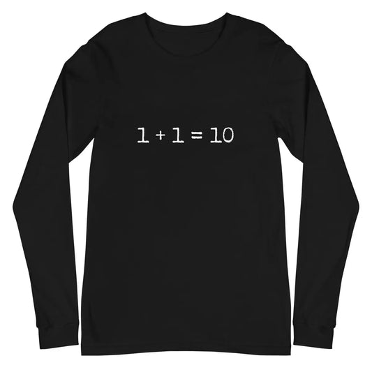 1 + 1 = 10 Long Sleeve T-Shirt (unisex) - Black / M