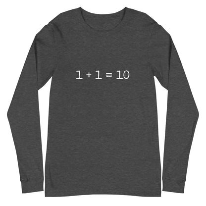 1 + 1 = 10 Long Sleeve T-Shirt (unisex) - Dark Grey Heather / M