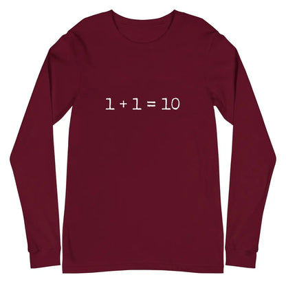 1 + 1 = 10 Long Sleeve T-Shirt (unisex) - Maroon / M