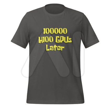 100000 H100 GPUs Later T-Shirt (unisex) - Asphalt / M