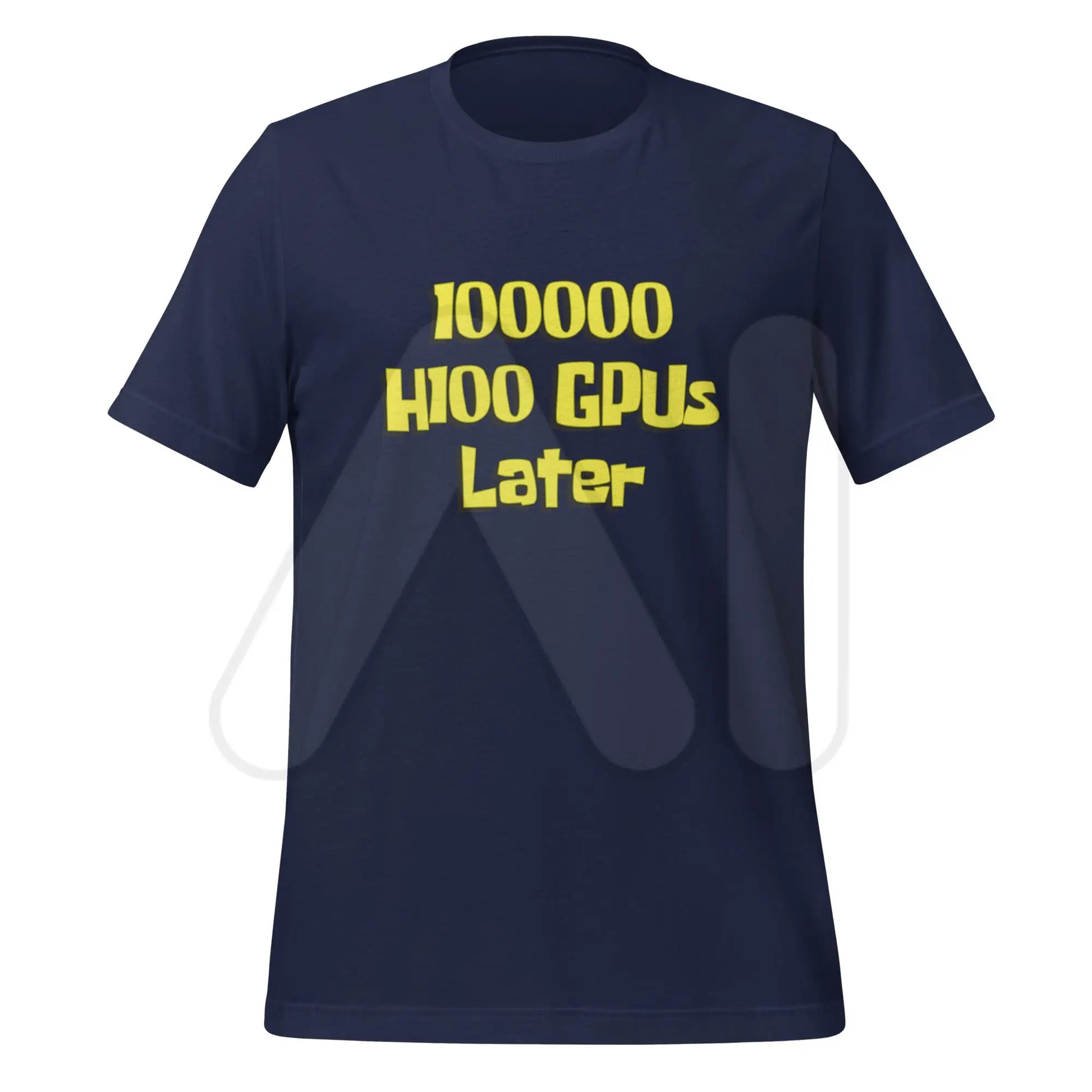 100000 H100 GPUs Later T-Shirt (unisex) - Navy / M