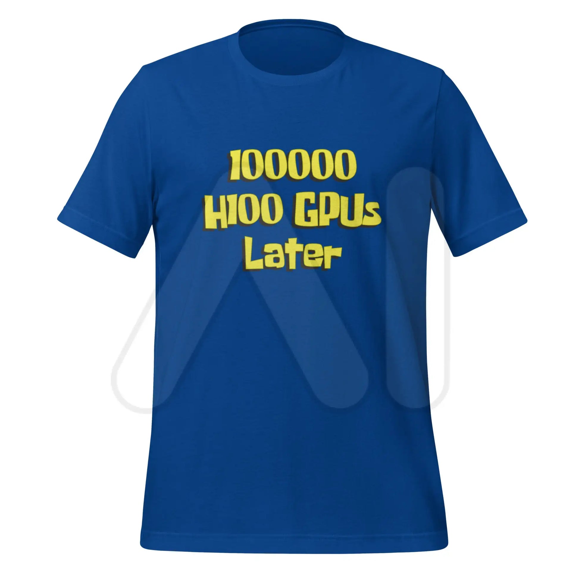 100000 H100 GPUs Later T-Shirt (unisex) - True Royal / M