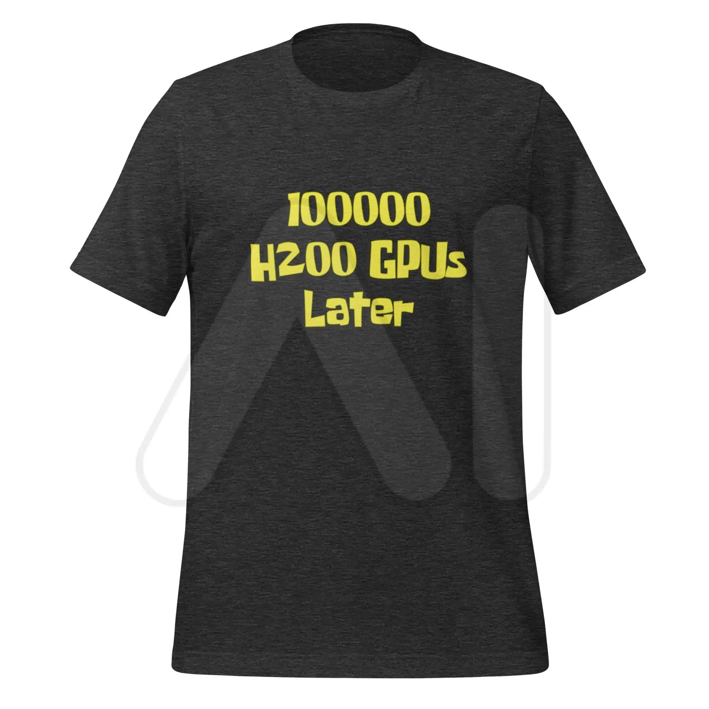 100000 H200 GPUs Later T-Shirt (unisex) - Dark Grey Heather / M