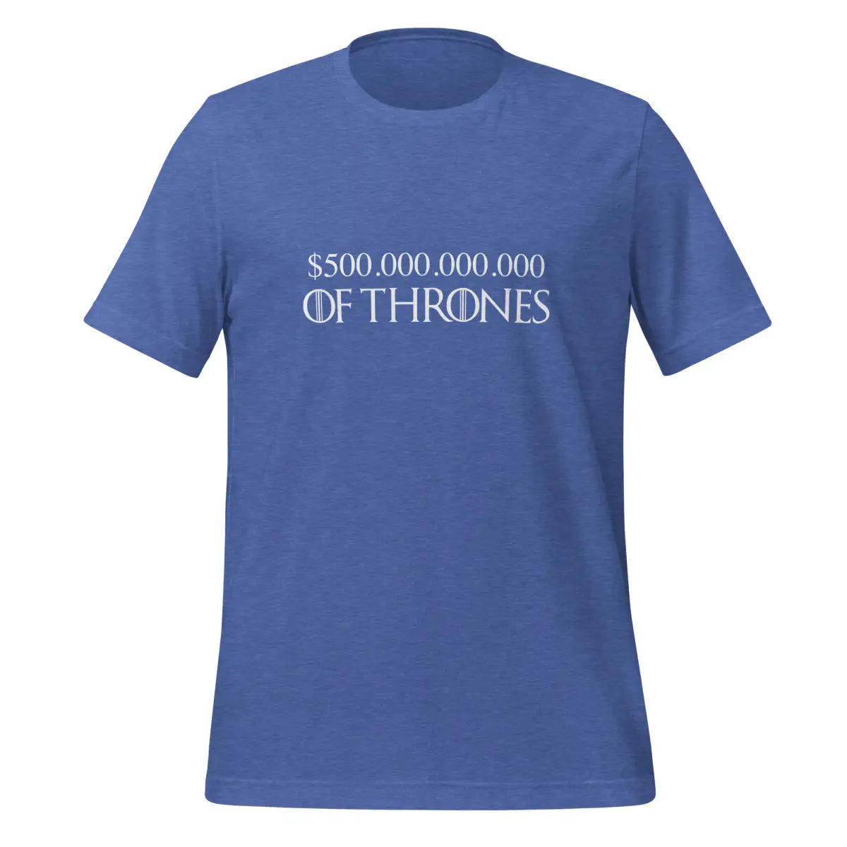 $500 Billion of Thrones T-Shirt (unisex) - Heather True Royal / M