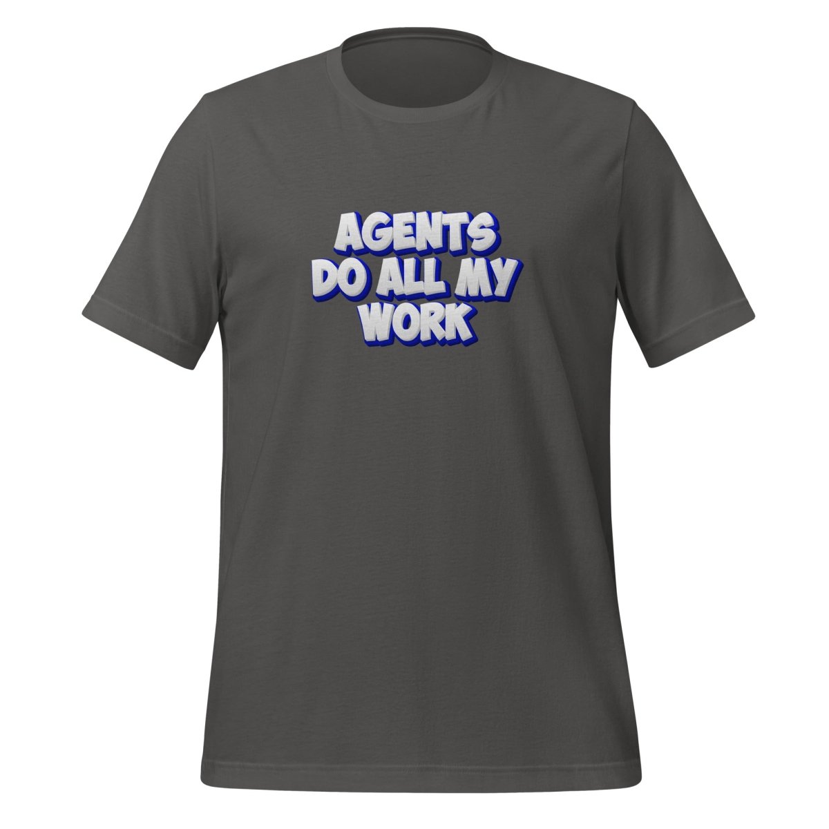 AGENTS DO ALL MY WORK T-Shirt (unisex) - Asphalt - AI Store