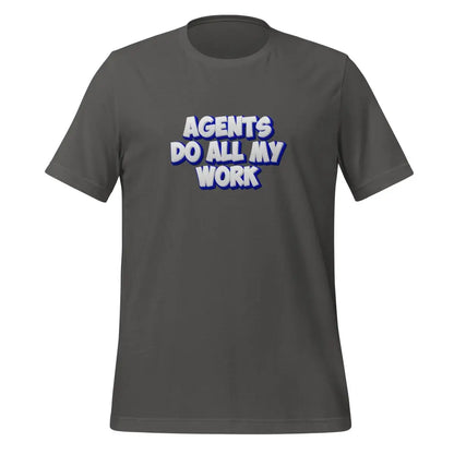 AGENTS DO ALL MY WORK T-Shirt (unisex) - Asphalt / M