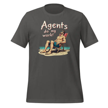 Agents do my work! T-Shirt 2 (unisex) - Asphalt / M