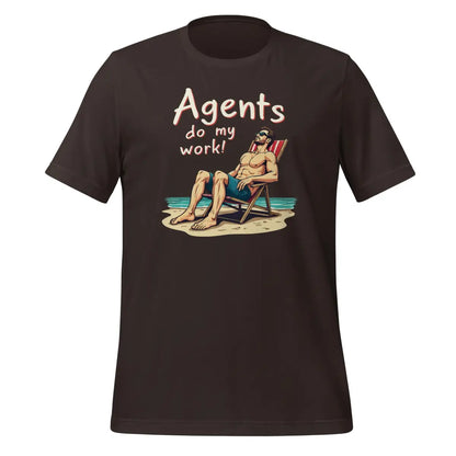 Agents do my work! T-Shirt 2 (unisex) - Brown / M