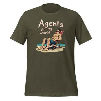 Agents do my work! T-Shirt 2 (unisex) - Military Green / M