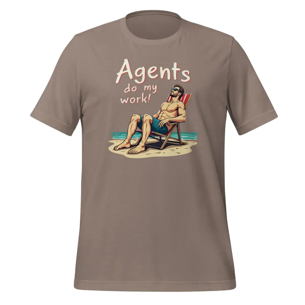 Agents do my work! T-Shirt 2 (unisex) - Pebble / M