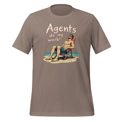 Agents do my work! T-Shirt 2 (unisex) - Pebble / M