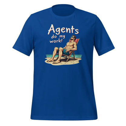 Agents do my work! T-Shirt 2 (unisex) - True Royal / M