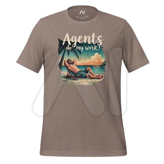 Agents do my work! T-Shirt (unisex) - Pebble / M