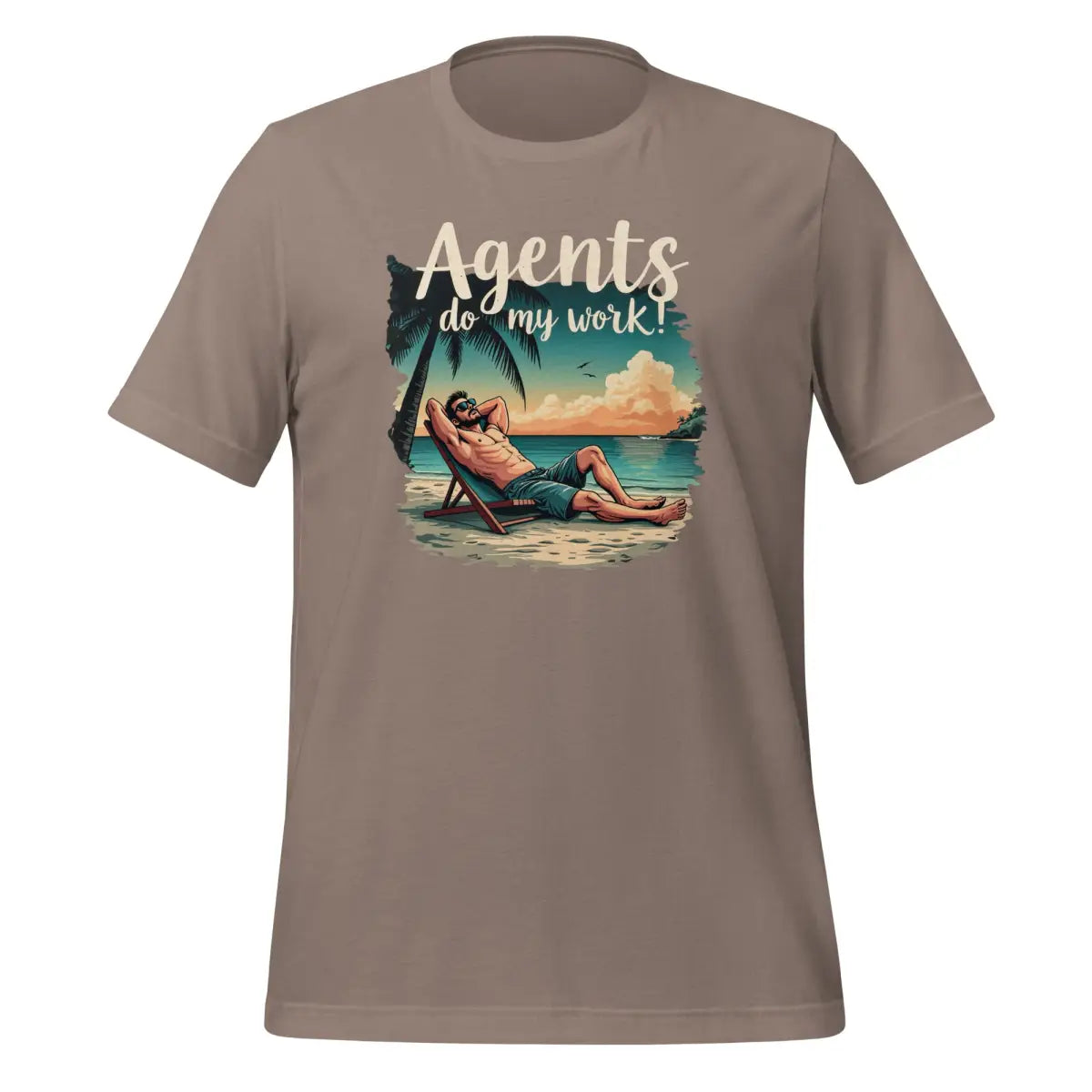 Agents do my work! T-Shirt (unisex) - Pebble / M