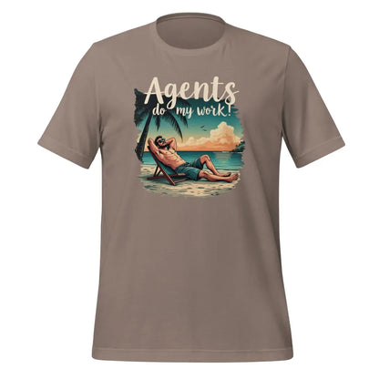 Agents do my work! T-Shirt (unisex) - Pebble / M