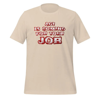 AGI is coming for your JOB T-Shirt (unisex) - Soft Cream / M