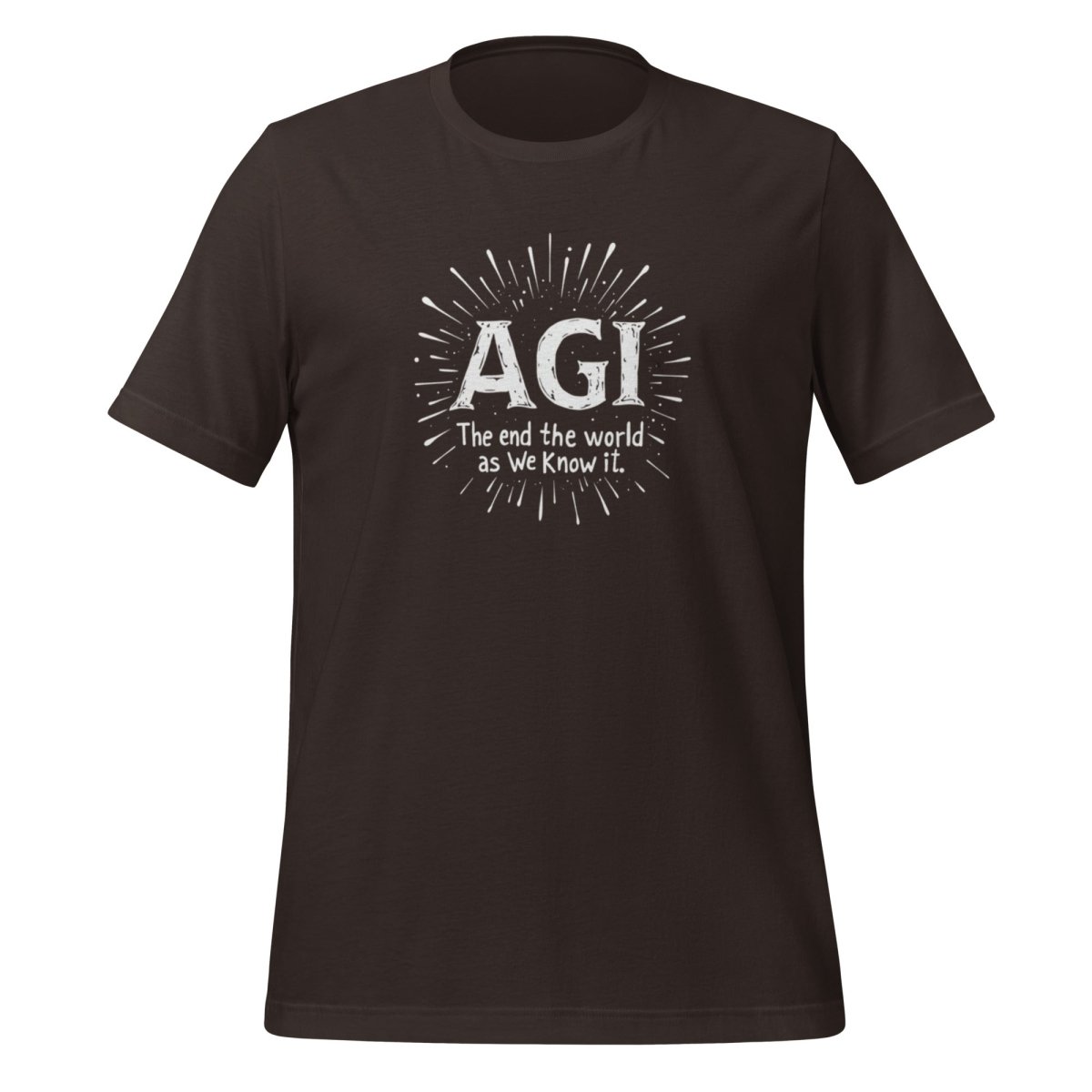 AGI is "The end of the world as we know it." T-Shirt (unisex) - Brown - AI Store