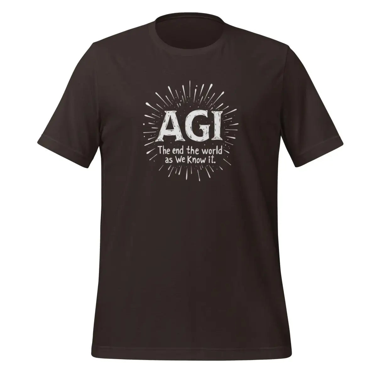 AGI is ’The end of the world as we know it.’ T-Shirt (unisex) - Brown / M