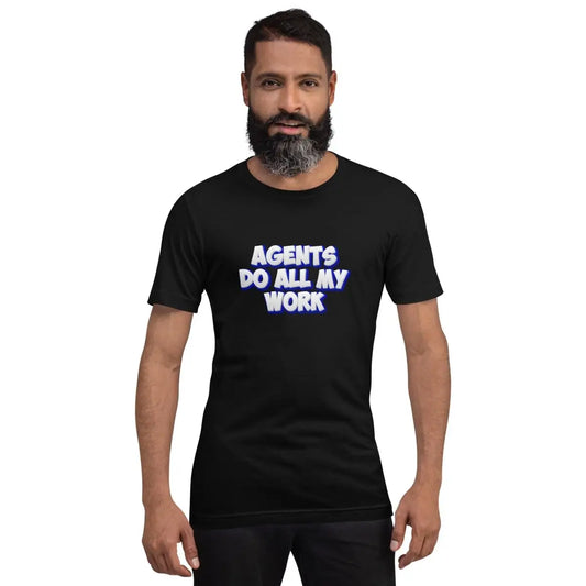 AGENTS DO ALL MY WORK T-Shirt (unisex)