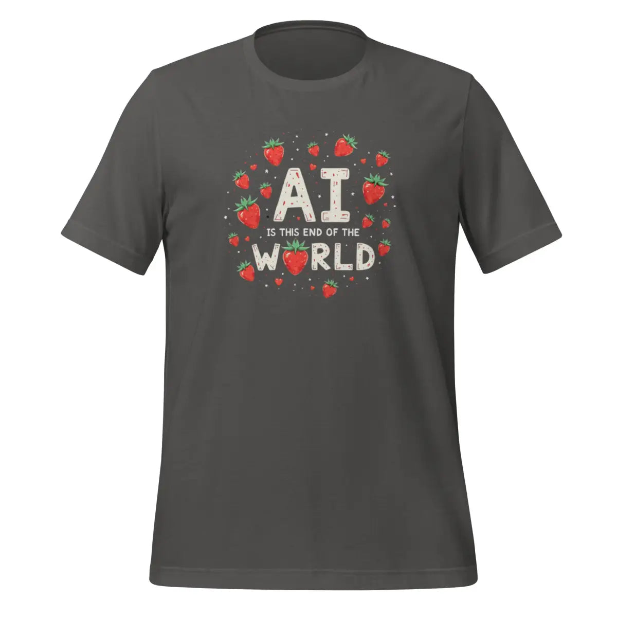 AI is the End of the World Strawberries T-Shirt (unisex) - Asphalt / M