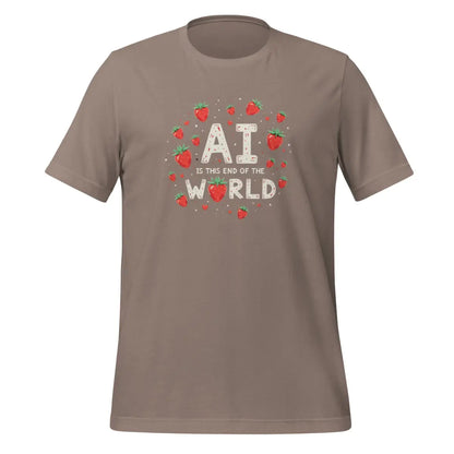 AI is the End of the World Strawberries T-Shirt (unisex) - Pebble / M