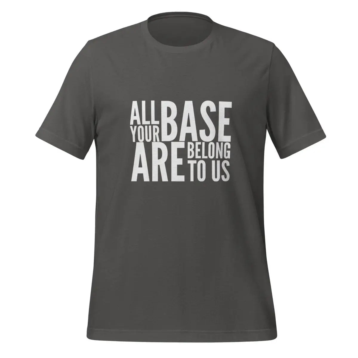 All Your Base Are Belong to Us T-Shirt (unisex) - Asphalt / M