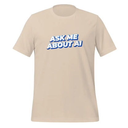 ASK ME ABOUT AI T-Shirt 2 (unisex) - Soft Cream / M