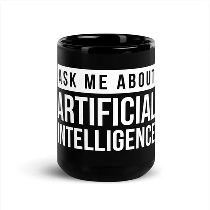 Ask Me About Artificial Intelligence Black Glossy Mug - 15 oz