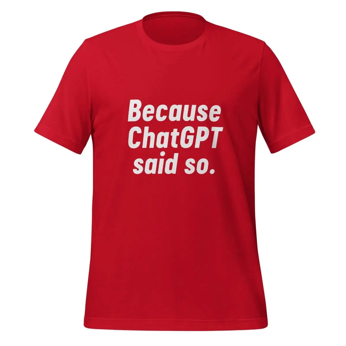 Because ChatGPT Said So T-Shirt (unisex) - Red / M