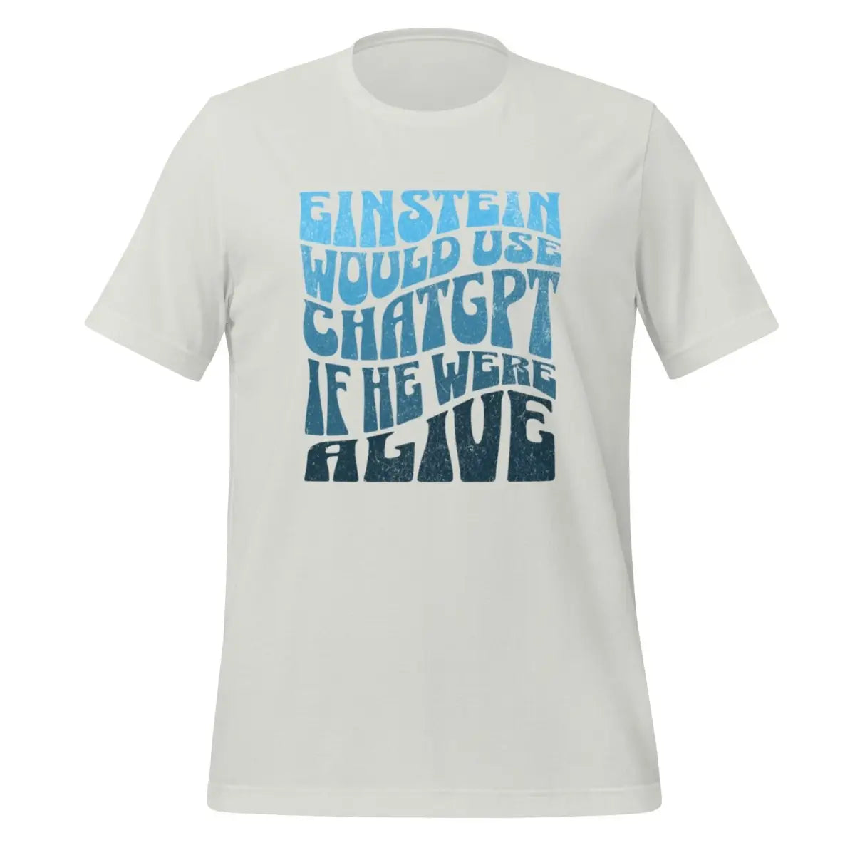 Einstein Would Use ChatGPT T-Shirt (unisex) - Silver / M