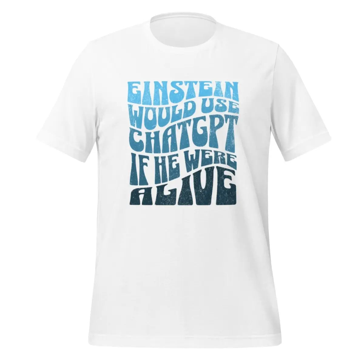 Einstein Would Use ChatGPT T-Shirt (unisex) - White / M