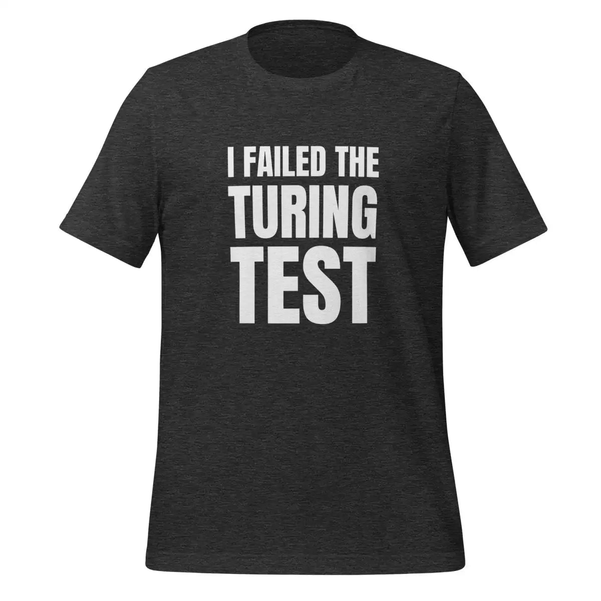 I Failed the Turing Test T-Shirt (unisex) - Dark Grey Heather / M