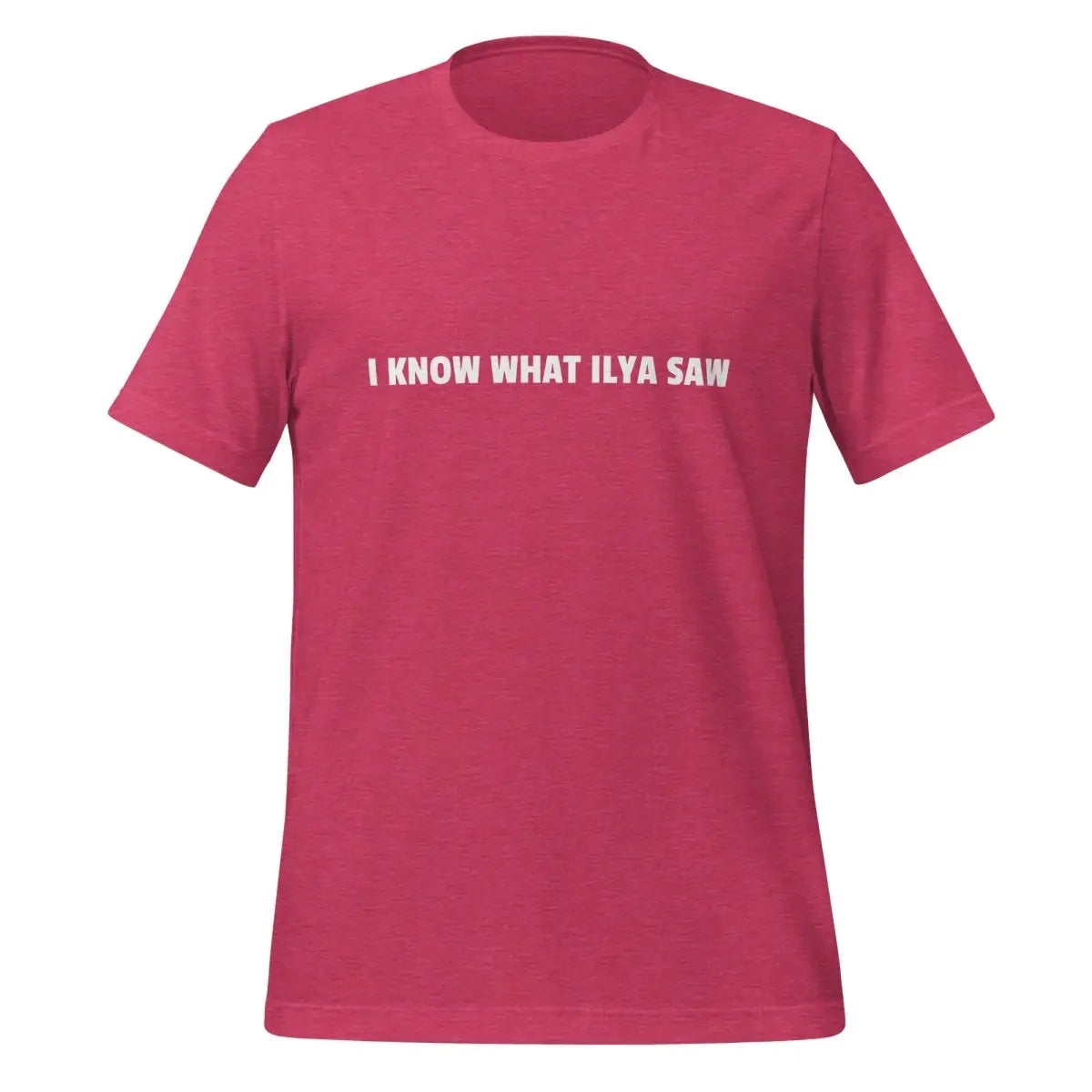 I KNOW WHAT ILYA SAW T-Shirt (unisex) - Heather Raspberry / M