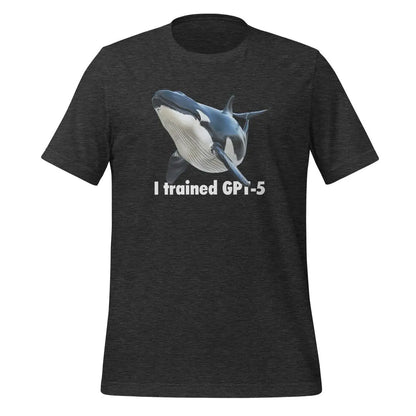 I trained GPT-5 T-Shirt (unisex) - Dark Grey Heather / M