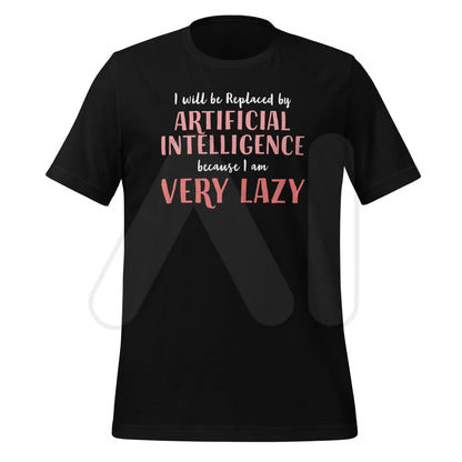 I will be replaced by AI - for Very Lazy People T-Shirt (unisex) - Black / M