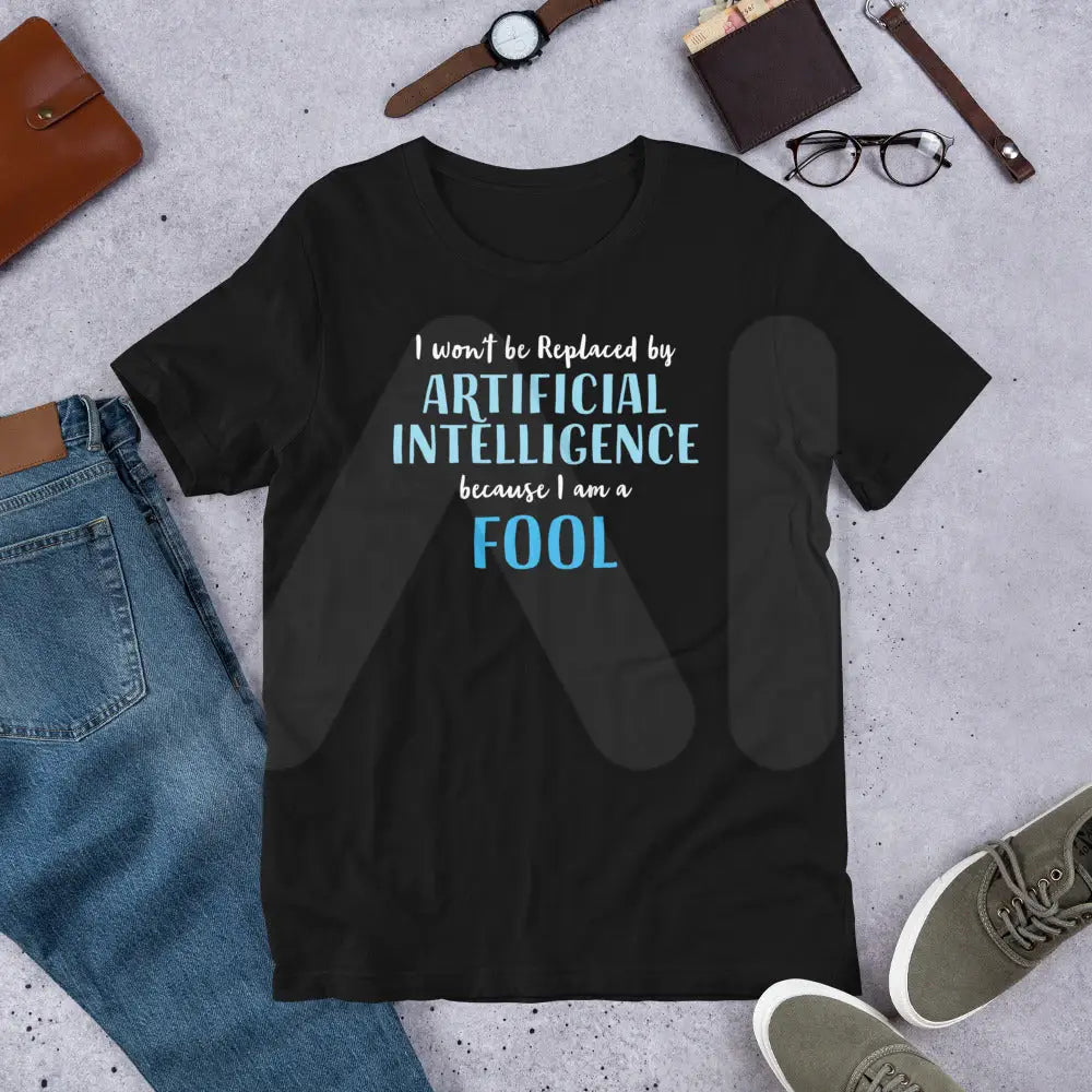 I won’t be replaced by AI - for Fools T-Shirt (unisex)