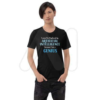 I won’t be replaced by AI - for Geniuses T-Shirt (unisex)