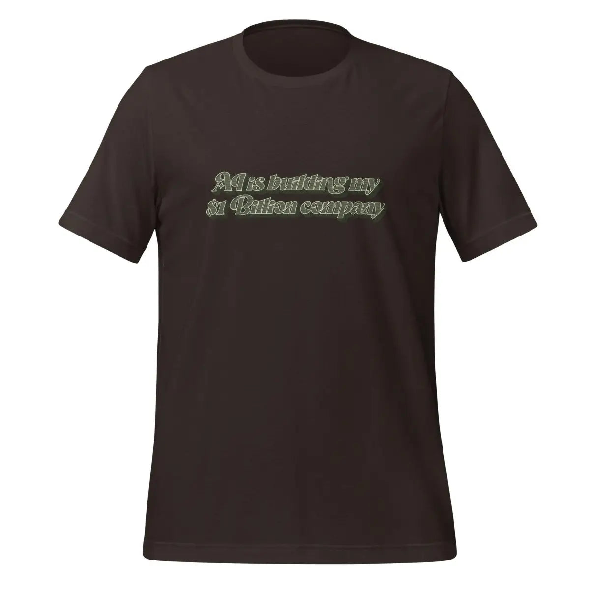 The Ai is Building my $1 Billion Company T-shirt (unisex) Brown / m.