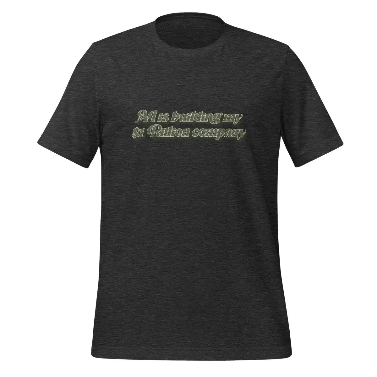 The Ai is Building my $1 Billion Company T-shirt (unisex) Dark Grey Heather / m.