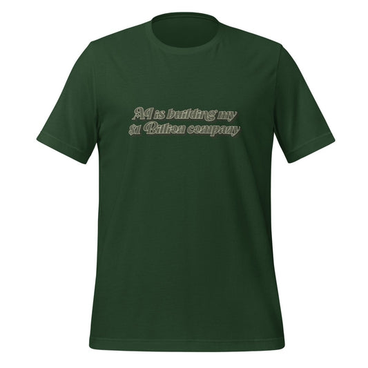 AI is building my $1 Billion company T-Shirt (unisex) - Forest - AI Store