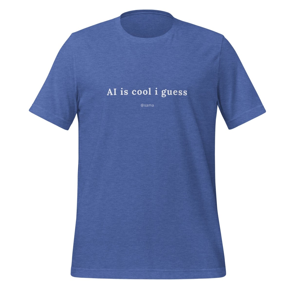 AI is cool i guess [@sama] T - Shirt (unisex) - Heather True Royal - AI Store