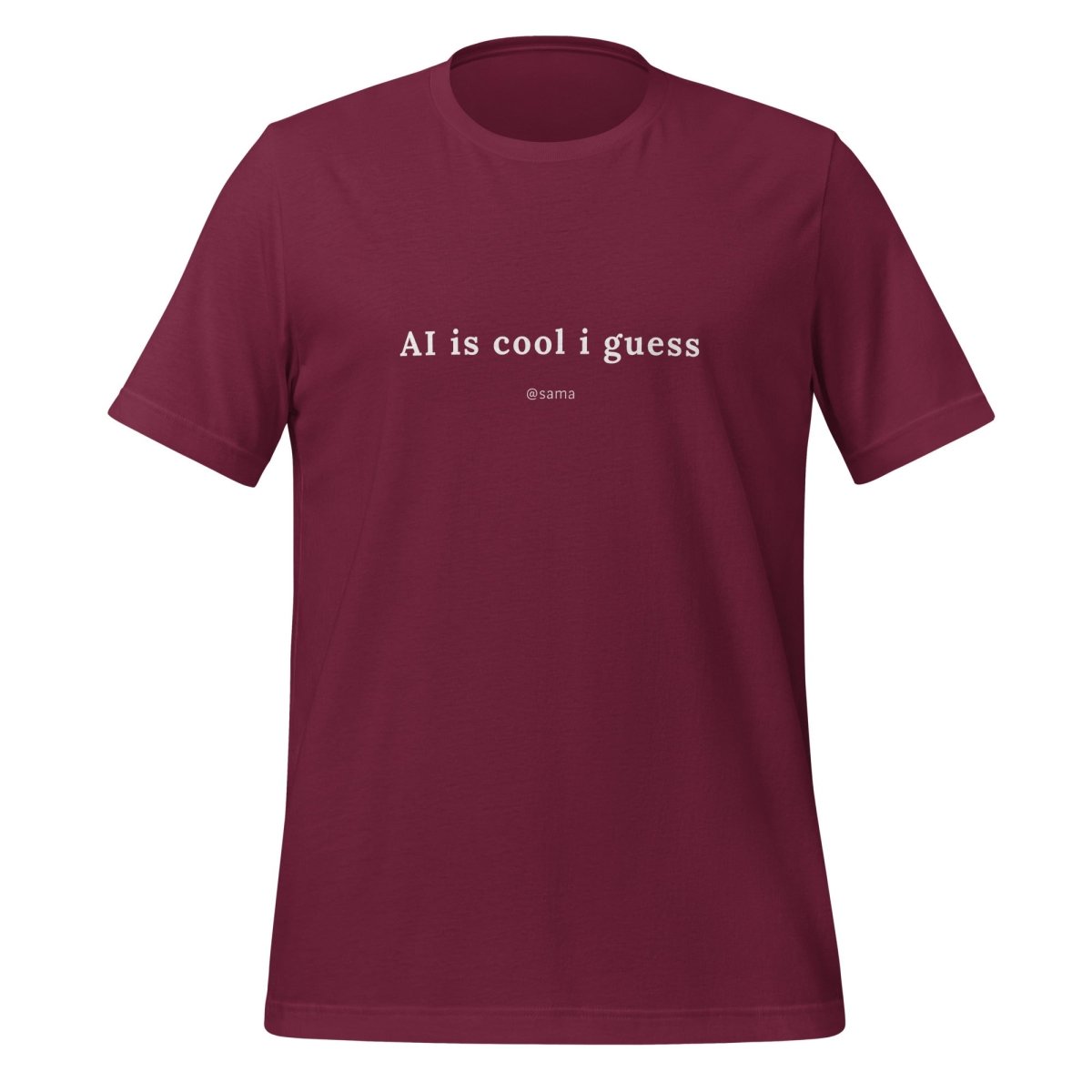 AI is cool i guess [@sama] T - Shirt (unisex) - Maroon - AI Store