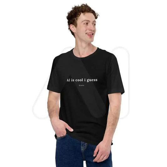 The Ai is Cool i Guess [@sama] T-shirt (unisex).