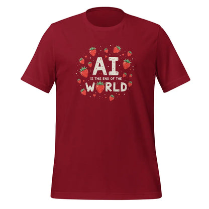 AI is the End of the World Strawberries T-Shirt (unisex) - Cardinal / M