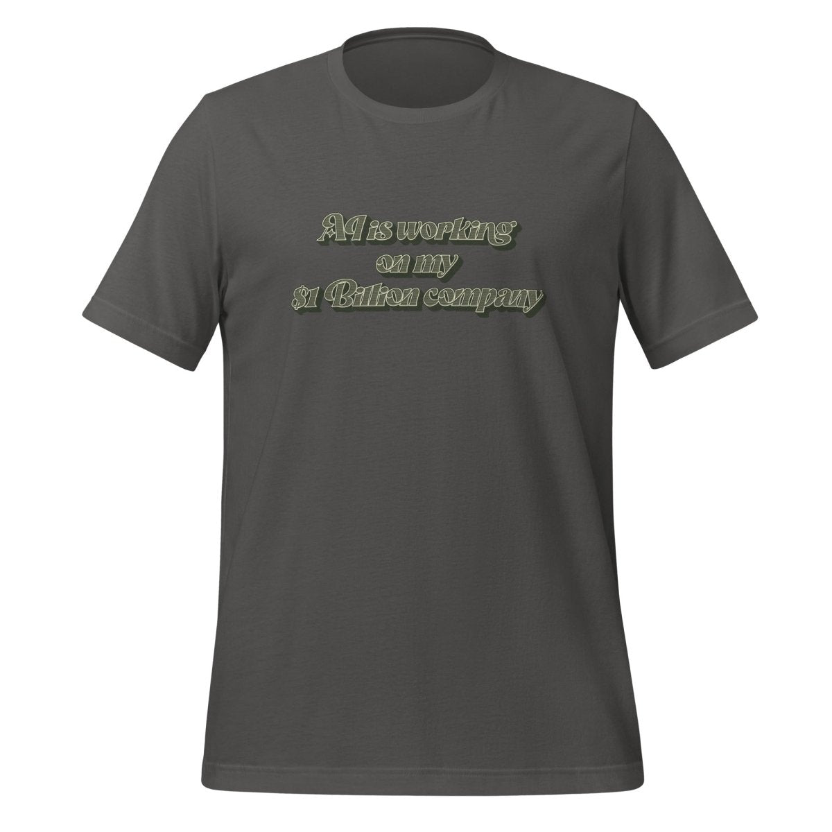 AI is working on my $1 Billion company T-Shirt (unisex) - Asphalt - AI Store