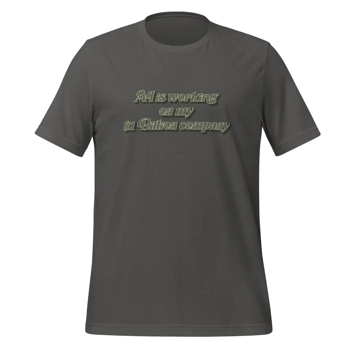 AI is working on my $1 Billion company T-Shirt (unisex) - Asphalt / M