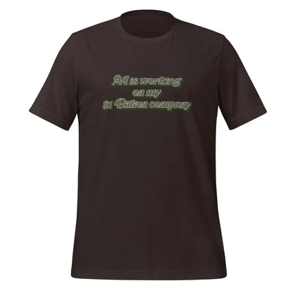 AI is working on my $1 Billion company T-Shirt (unisex) - Brown / M