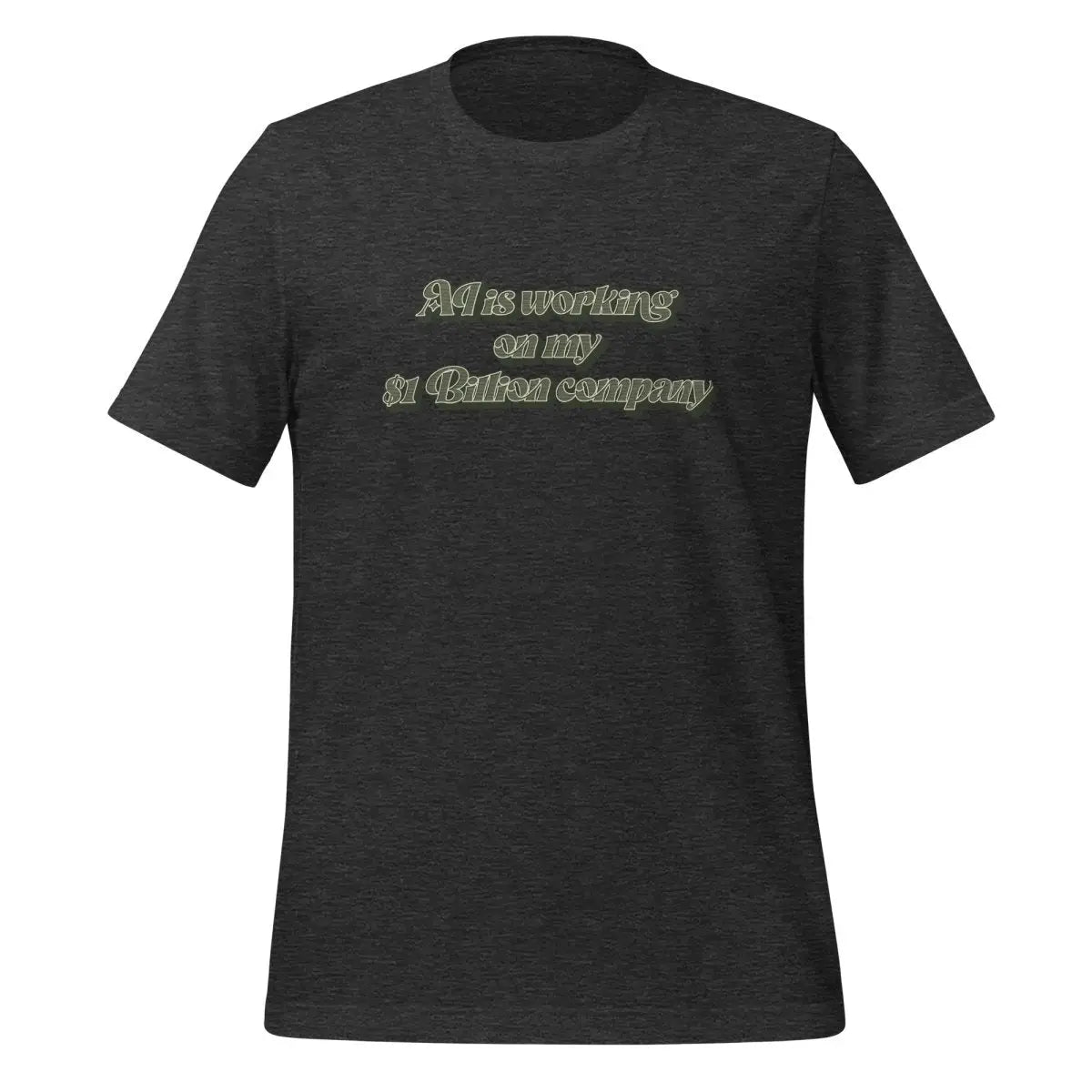 AI is working on my $1 Billion company T-Shirt (unisex) - Dark Grey Heather / M