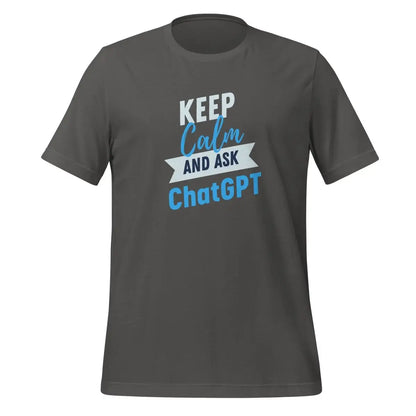 Keep Calm and Ask ChatGPT T-Shirt (unisex) - Asphalt / M